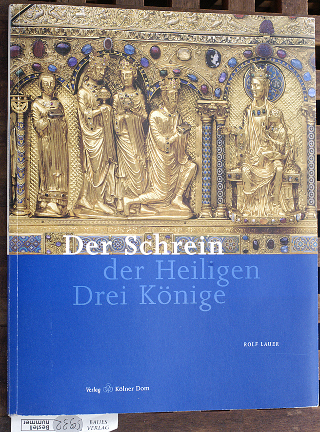 Lauer, Rolf und Reinhard Matz.  Der Schrein der Heiligen Drei Könige. Mit Fotogr. von Reinhard Matz und Axel Schenk. 