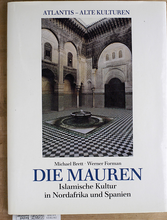 Brett, Michael und Werner Forman.  Die Mauren : islamische Kultur in Nordafrika und Spanien. Atlantis - Alte Kulturen. Übers.: Thomas Münster. 