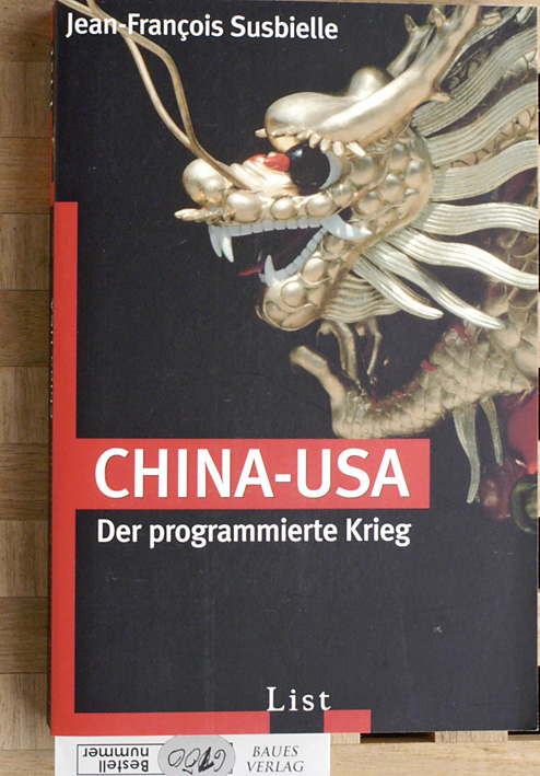 Susbielle, Jean-François.  China - USA : der programmierte Krieg. Aus dem Franz. von Angelika Hildebrandt und Heiner Must 