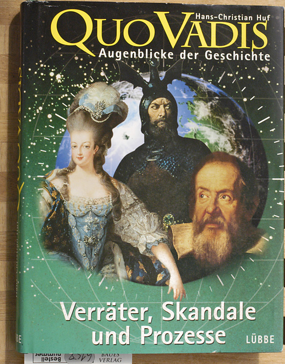 Huf, Hans-Christian [Hrsg.].  Quo vadis. 2. Augenblicke der Geschichte Verräter, Skandale und Prozesse 