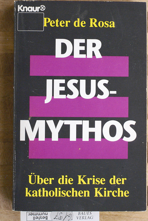 De Rosa, Peter.  Der Jesus-Mythos : über die Krise des christlichen Glaubens. Übers. aus dem Engl. von Mara Huber 
