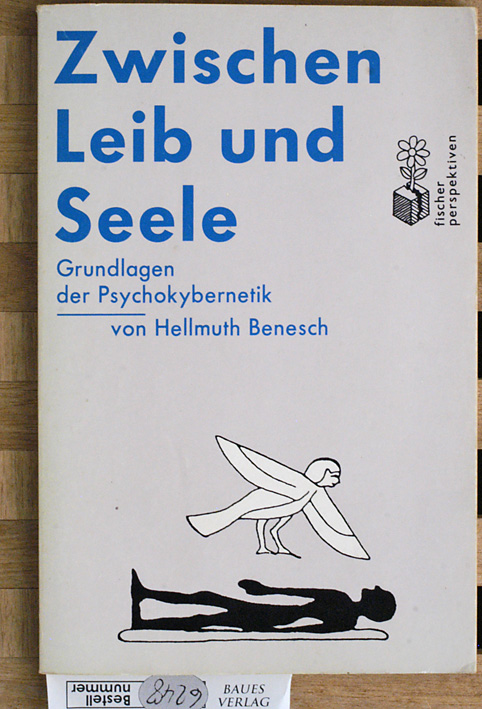 Benesch, Hellmuth.  Zwischen Leib und Seele : Grundlagen der Psychokybernetik. 