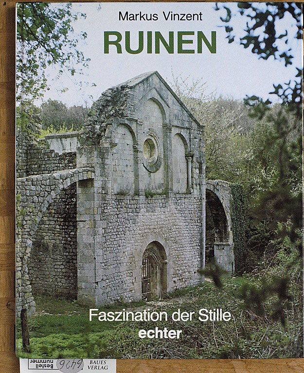 Vinzent, Markus.  Ruinen : Faszination der Stille. Mit einem kunsthistorischen Beitrag von Karl-Otto Jung 