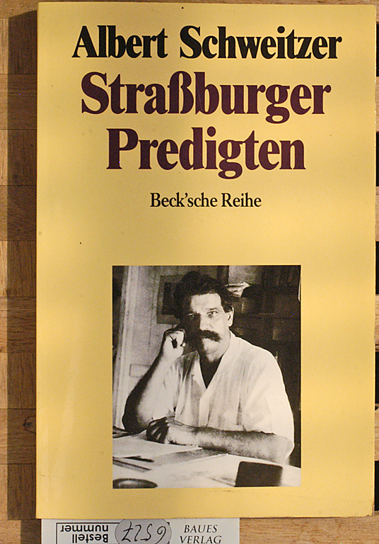Schweitzer, Albert.  Strassburger Predigten. Hrsg. von Ulrich Neuenschwander, Beck`sche Reihe ; Bd. 307 