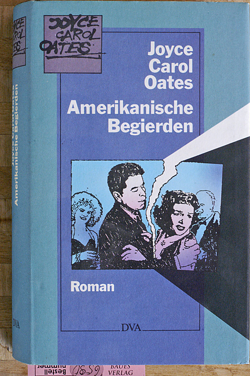 Oates, Joyce Carol.  Amerikanische Begierden : Roman. Aus dem Amerikan. von Renate Orth-Guttmann 