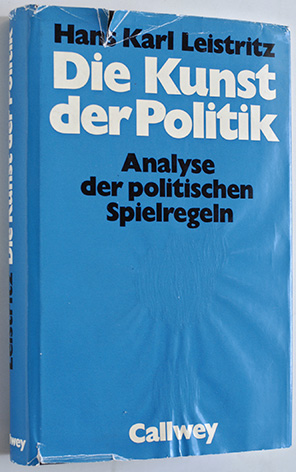 Leistritz, Hans Karl.  Die Kunst der Politik. Analyse der politischen Spielregeln. 