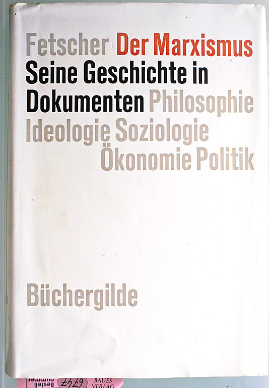 Fetscher, Iring.  Der Marxismus : Seine Geschichte in Dokumenten. Philosophie, Ideologie, Ökonomie, Soziologie, Politik. 