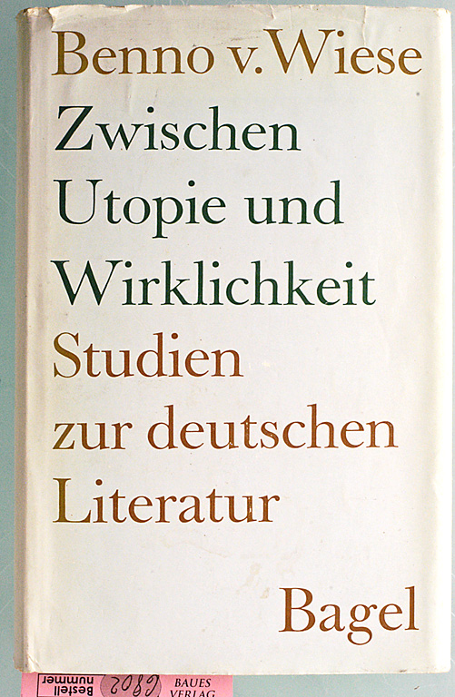 Wiese, Benno von.  Zwischen Utopie und Wirklichkeit : Studien zur deutschen Literatur. 