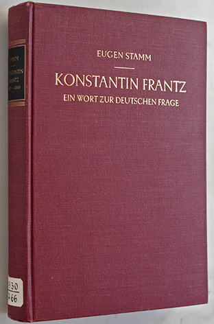 Stamm, Eugen.  Konstantin Frantz 1857 - 1866. Ein Wort zur Deutschen Frage. 