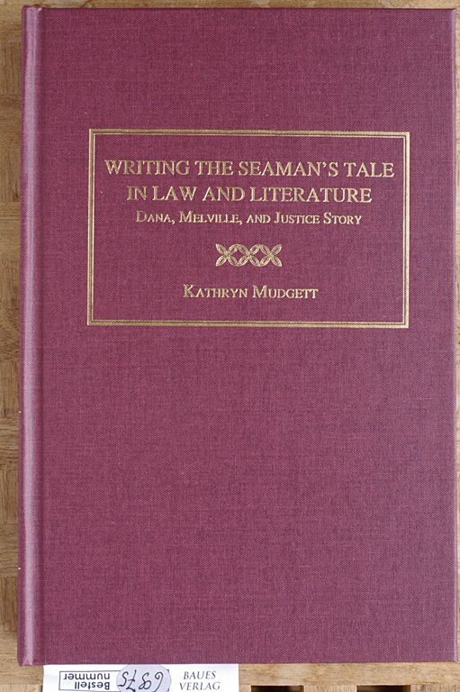 Mudgett, Kathryn.  Writing the Seaman`s Tale In Law and Literature. Dana, Melville, And Justice Story.  AMS studies in the nineteenth century 