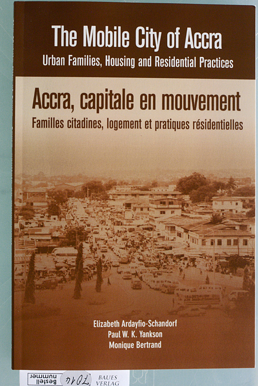 Ardayfio-Schandorf, Elizabeth, Paul W. K. Yankson and Monique Bertrand.  The Mobile City of Accra. Urban Families, Housing and Residential Practices. Accra, capitale en mouvement.. 