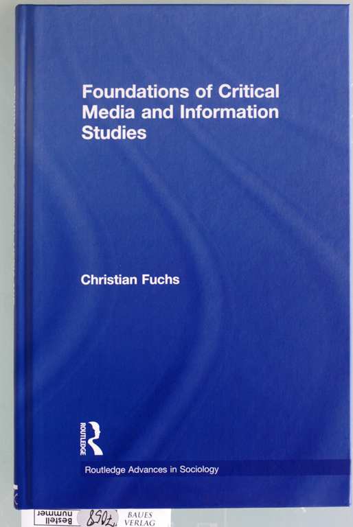 Fuchs, Christian.  Foundations of Critical Media and Information Studies Routledge Advances in Sociology 