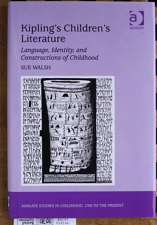 Walsh, Sue.  Kipling`s Children`s Literature: Language, Identity, and Constructions of Childhood Ashgate Studies in Childhood, 1700 to the Present 