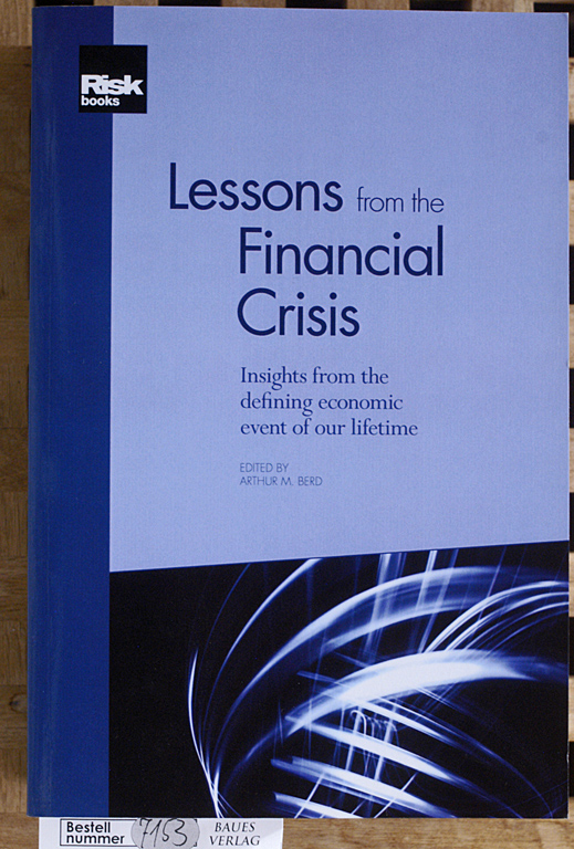Berd, Arthur M.  Lessons from the Financial Crisis. Insights from the defining economic event of our lifetime 