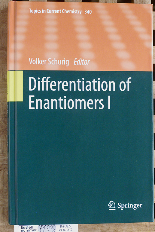 Schurig, Volker [Hrsg.] and A. Ciogli.  Differentiation of Enantiomers I Topics in Current Chemistry ; 340 