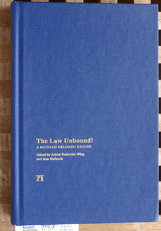 Stefancic, Jean, Adrien Katherine Wing and Richard Delgado.  The Law Unbound! A Richard Delgado Reader 