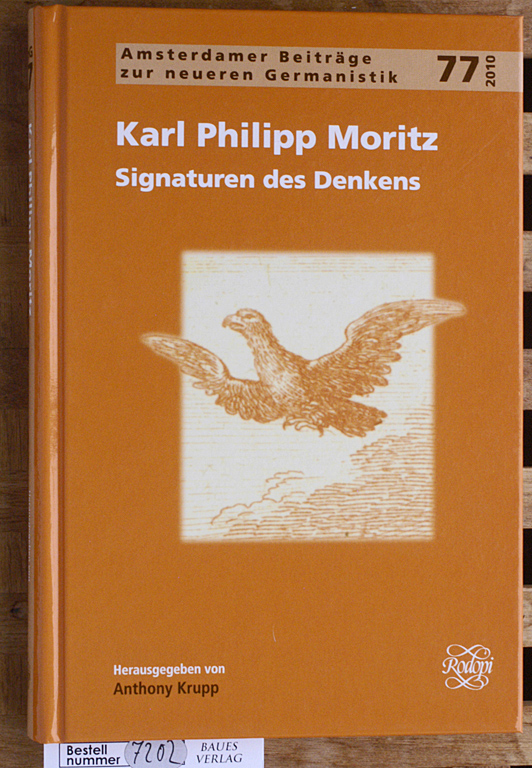 Krupp, Anthony [Hrsg.].  Karl Philipp Moritz : Signaturen des Denkens. Amsterdamer Beiträge zur neueren Germanistik ; 77 