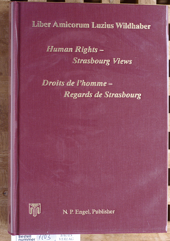 Caflisch, Lucius, Johan Callewaert and Roderick Liddell.  Liber Amicorum Luzius Wildhaber: Human Rights - Strasbourg Views /Droits de l`homme - Regards de Strasbourg 