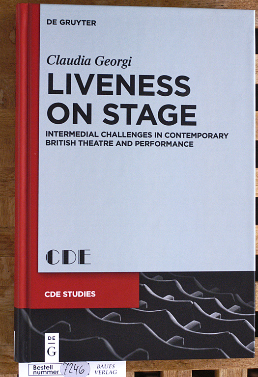 Georgi, Claudia.  Liveness on Stage Intermedial Challenges in Contemporary British Theatre and Performance. Contemporary Drama in English Studies Vol. 25 