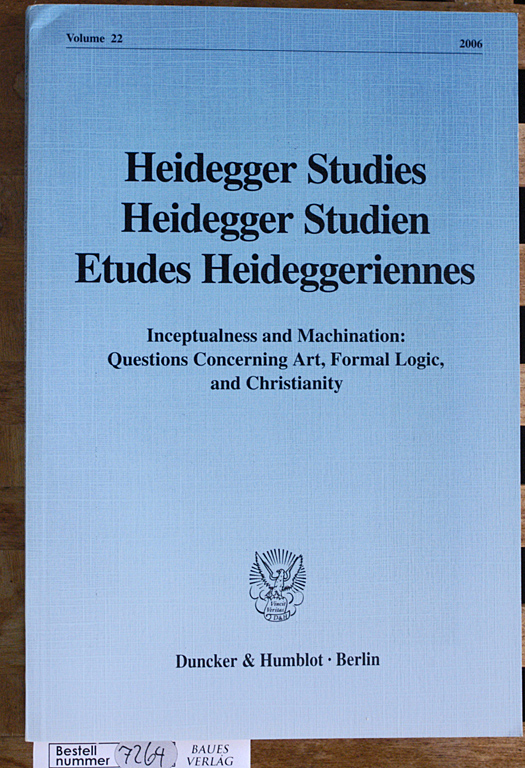   Heidegger Studien. Inceptualness and machination : questions concerning art, formal logic, and Christianity Heidegger studies ; Vol. 22 