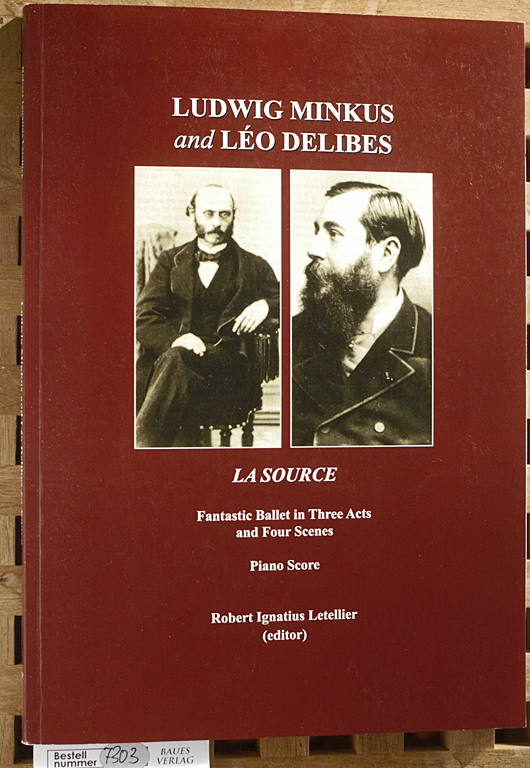 Letellier, Robert Ignatius, Charles Nuitter and Arthur Saint-Leon.  Ludwig Minkus and Leo Delibes: La Source Fantastic Ballet in Three Acts and Four Scenes. Piano Score 