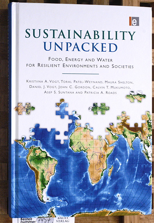 Vogt, Kristina A., Toral Patel-Weynand and Maura Shelton.  Sustainability Unpacked: Food, Energy and Water for Resilient Environments and Societies 
