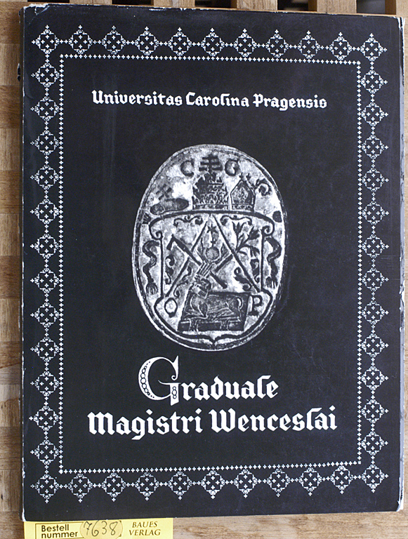 Svatos, Michal.  Graduale Magistri Wenceslai. Universitas Carolina Pragensis. 