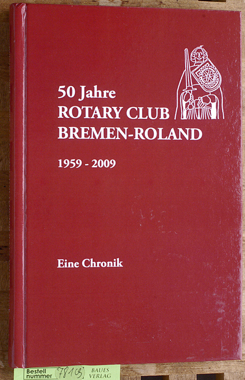 Messerknecht, Walter und Godhard Tietze.  50 Jahre Rotary Club Bremen-Roland - 1959-2009 - Eine Chronik - Mit beiliegender CD 