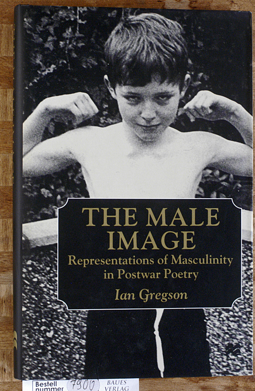 Gregson, Ian.  The Male Image: Representations of Masculinity in Postwar Poetry 
