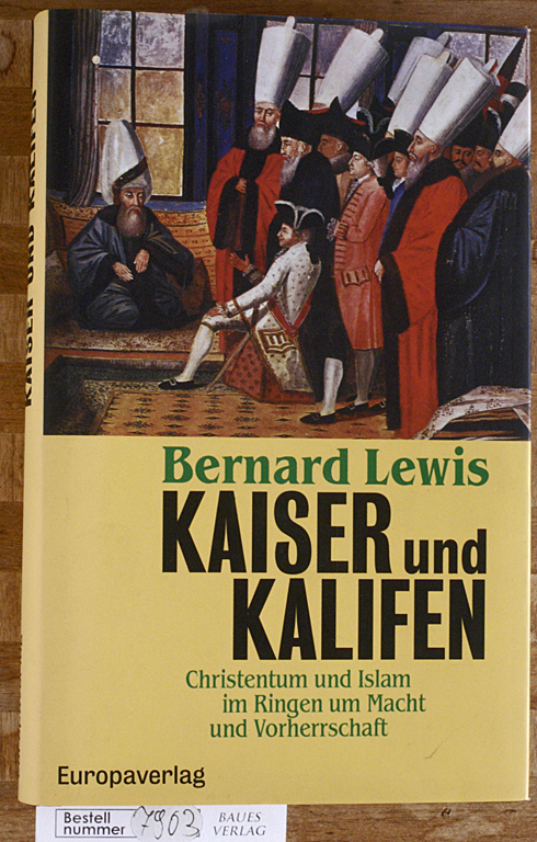Lewis, Bernard.  Kaiser und Kalifen. Christentum und Islam im Ringen um Macht und Vorherrschaft. Aus dem Engl. von Holger Fliessbach. 