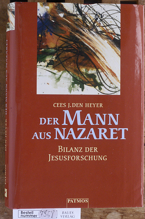 Heyer, Cees J. den.  Der Mann aus Nazaret. Bilanz der Jesusforschung Aus dem Niederländischen übertragen von Michael Scherer-Rath 