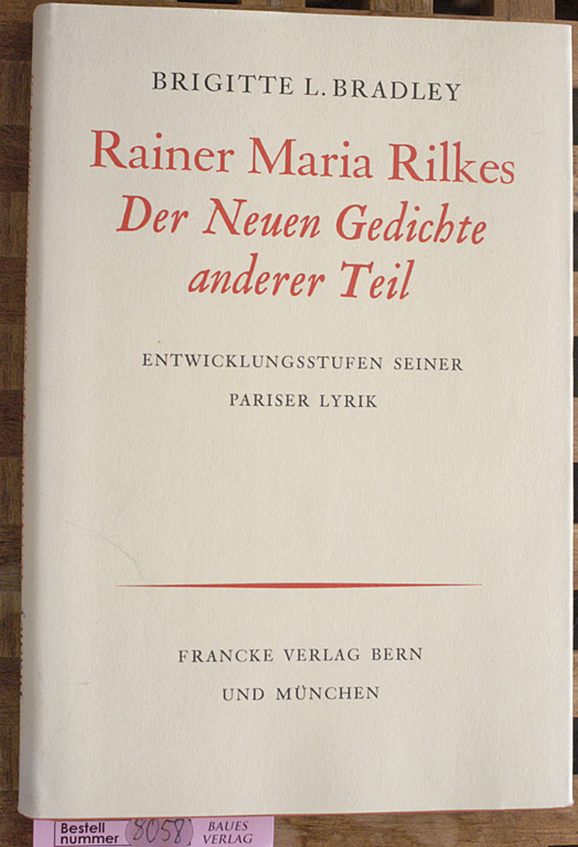 Bradley, Brigitte L.  Rainer Maria Rilkes Der neuen Gedichte anderer Teil. Entwicklungsstufen seiner Pariser Lyrik. 