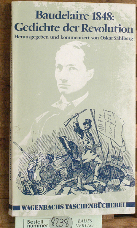 Baudelaire, Charles und Oskar N. (Hrsg.) Sahlberg.  Baudelaire 1848. Gedichte der Revolution. Hrsg. u. kommentiert von Oskar Sahlberg unter Mitarb. von Peter Fischer. 