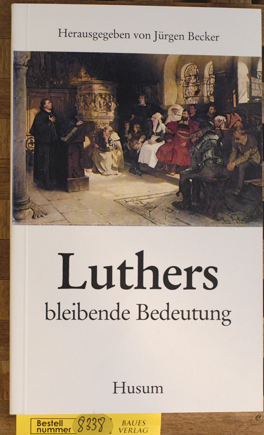 Becker, Jürgen [Hrsg.].  Luthers bleibende Bedeutung. 