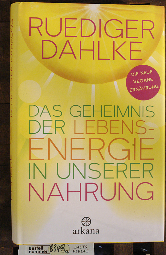 Dahlke, Rüdiger.  Das Geheimnis der Lebensenergie in unserer Nahrung. Red. Mitarb.: Cristina Capelli (Rezepte), Simone Vetters (Superfoods) 