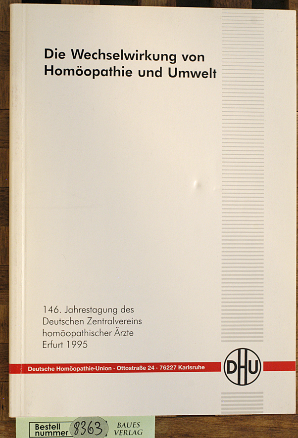 Reuter, Uwe [Hrsg.] und Ralf [Hrsg.] Oettmeier.  Die Wechselwirkung von Homöopathie und Umwelt 146. Jahrestagung des Deutschen Zentralvereins homöopathischer Ärzte 