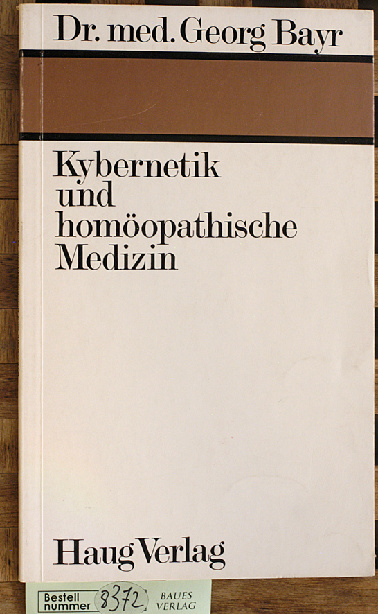 Bayr, Georg.  Kybernetik und homöopathische Medizin. 
