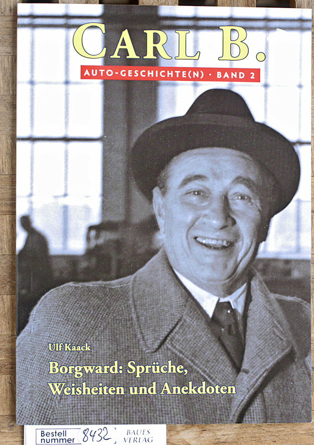 Kaack, Ulf und Peter [Hrsg.] Kurze.  Borgward: Sprüche, Weisheiten und Anekdoten. Carl B. ; Bd. 2 Auto - Geschichte (n) 