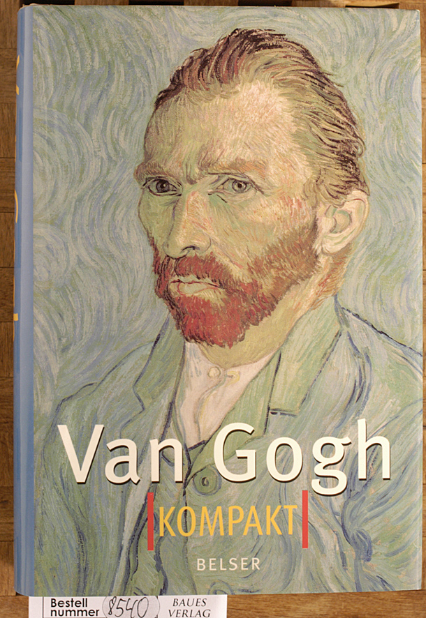 Erdorf, Rolf [Übers.].  Van Gogh Kompakt Vorwort von Robert Hughes, 400 Kunstwerke vom Meister der Sonnenblumen. 