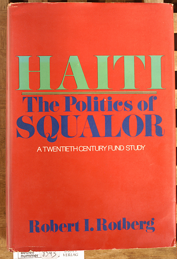 Rotberg, Robert I. and Christopher K. Clague.  Haiti; the politics of squalor, A twentieth century Fund Study 