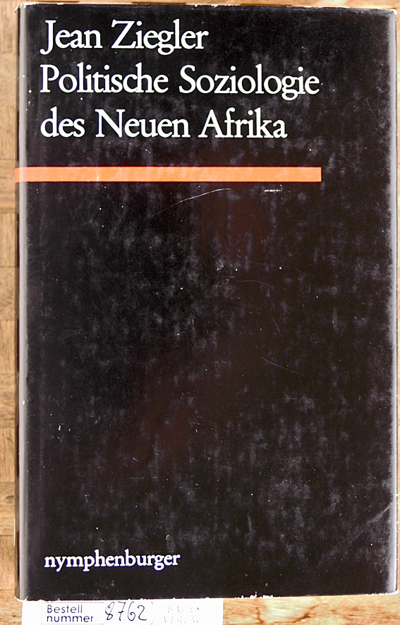 Ziegler, Jean.  Politische Soziologie des neuen Afrika Ghana, Kongo-Leopoldville, Ägypten /Aus d. Franz. von Alexander von Platen 