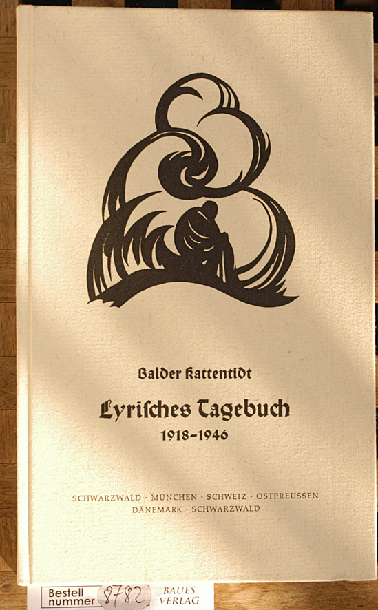 Kattentidt, Balder.  Kattentidt Lyrisches Tagebuch 1918-1946: Schwarzwald, München, Schweiz, Ostpreussen, Dänemark, Schwarzwald - Widmung vom Autor 