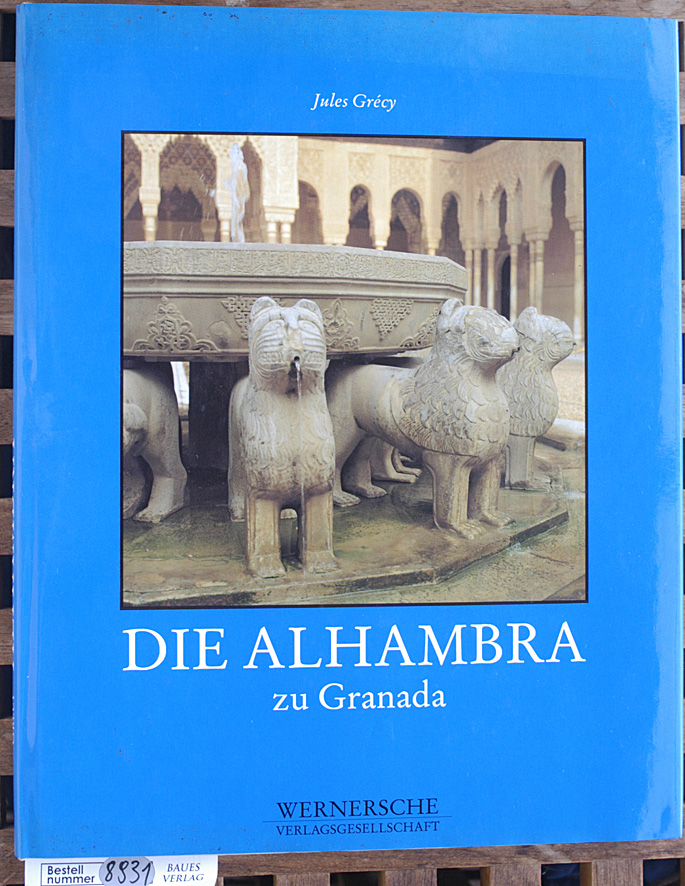 Grécy, Jules und Ferdinand [Fotos] Werner.  Die Alhambra zu Granada. 