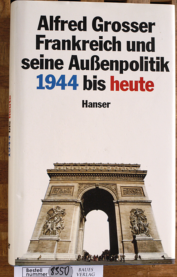 Grosser, Alfred.  Frankreich und seine Außenpolitik 1944 bis heute. Aus dem Französischen von Reinhard Kreuz und Marianne Punstein 
