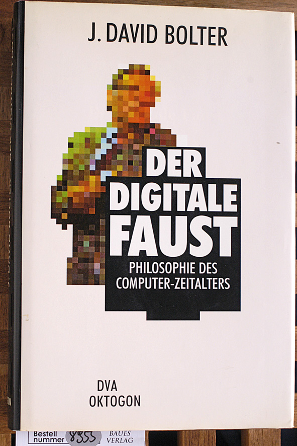 Bolter, Jay David.  Der digitale Faust. Schriftenreihe des Zentrums für Kunst und Medientechnologie Karlsruhe. Hrsg. von H. Klotz und H. E. Lessing 