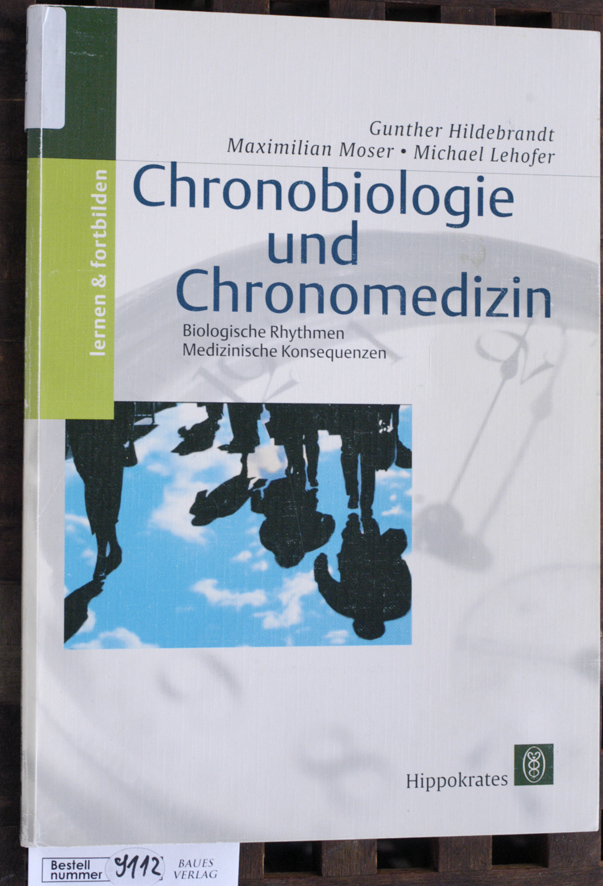 Hildebrandt, Gunther, Maximilian Moser und Michael Lehofer.  Chronobiologie und Chronomedizin Biologische Rhythmen - Medizinische Konsequenzen 
