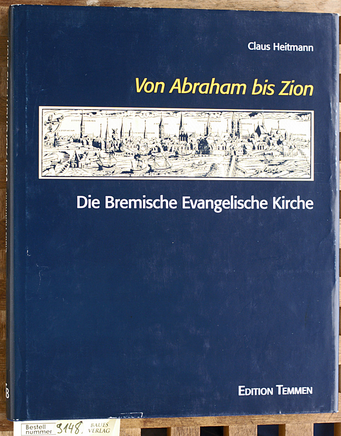 Heitmann, Claus.  Von Abraham bis Zion : die Bremische Evangelische Kirche. Claus Heitmann 