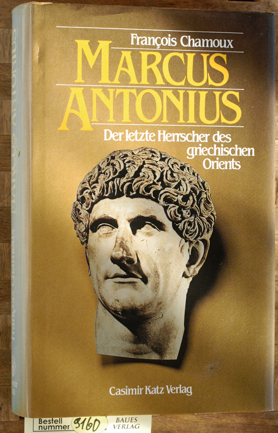 François Chamoux.  Marcus Antonius Der letzte Herrscher des griechischen Orients 