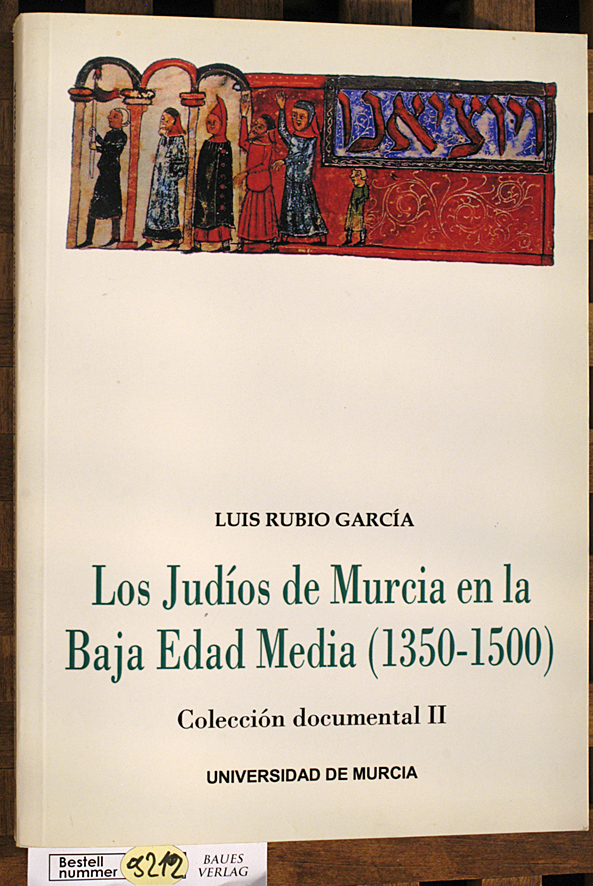 García, Luis Rubio.  Los judíos de Murcia en la Baja Edad Media. (1350 - 1500) Colección documental III 