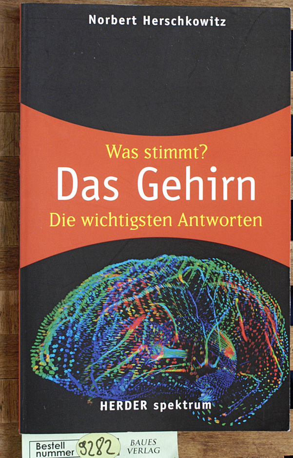 Herschkowitz, Norbert.  Was stimmt? Das Gehirn : die wichtigsten Antworten. Norbert Herschkowitz / Herder-Spektrum ; Bd. 5746 